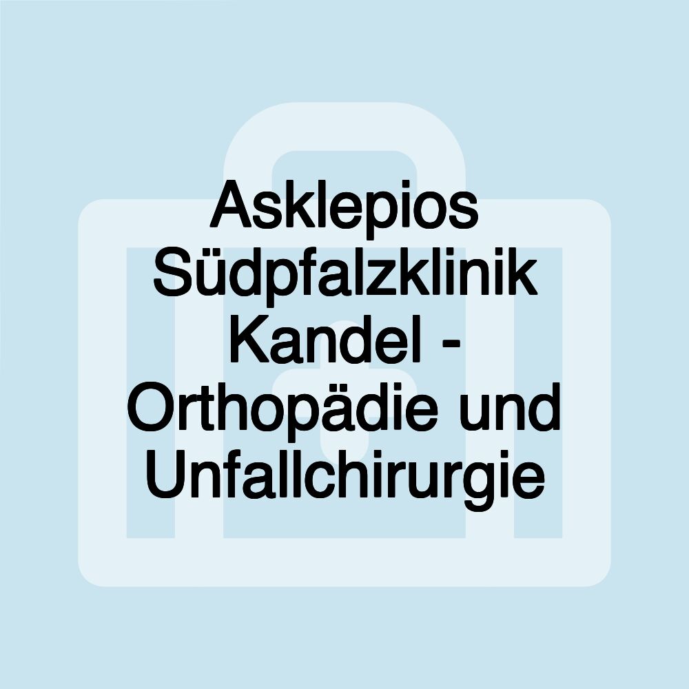 Asklepios Südpfalzklinik Kandel - Orthopädie und Unfallchirurgie