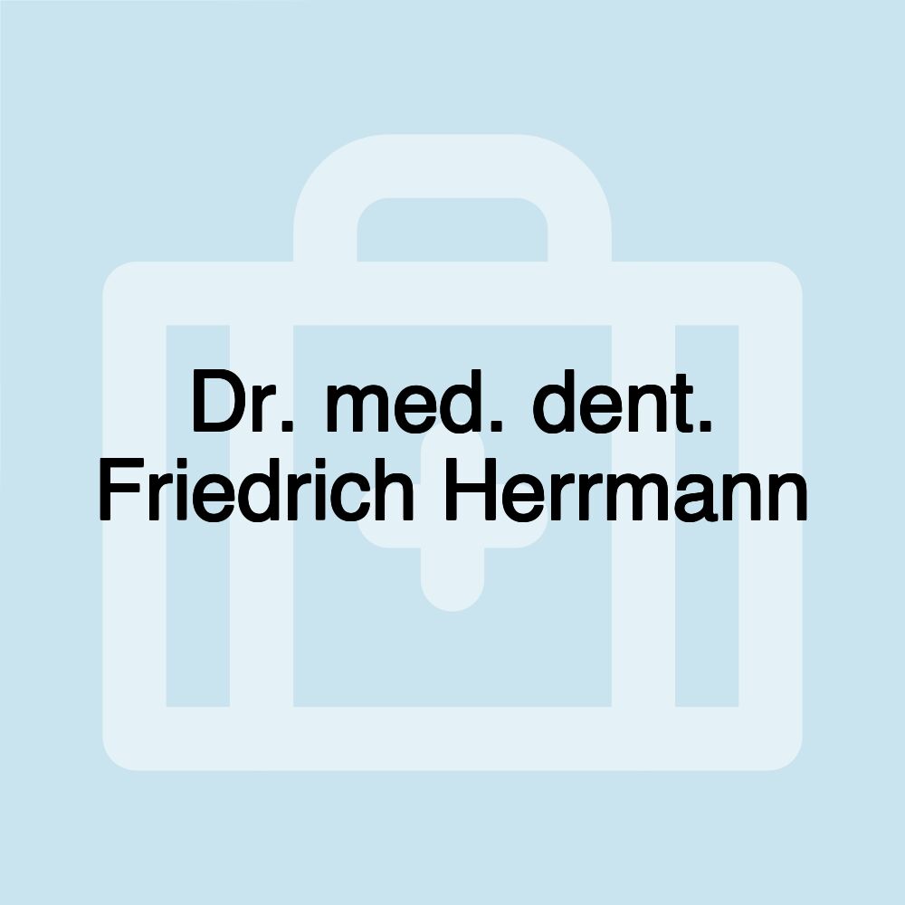 Dr. med. dent. Friedrich Herrmann