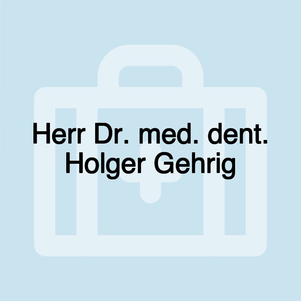 Herr Dr. med. dent. Holger Gehrig