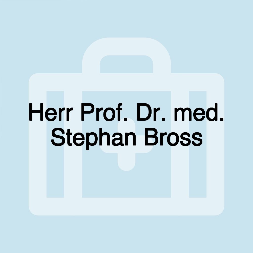 Herr Prof. Dr. med. Stephan Bross