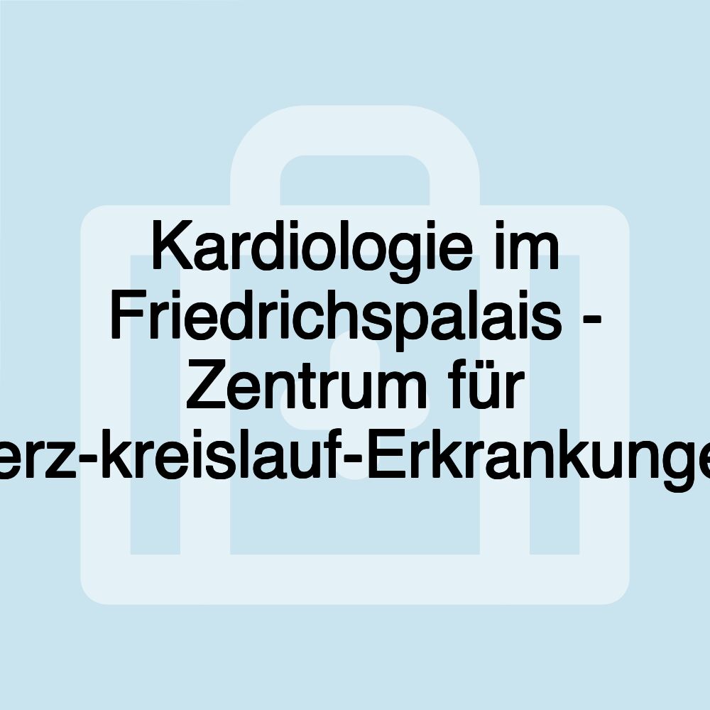 Kardiologie im Friedrichspalais - Zentrum für Herz-kreislauf-Erkrankungen