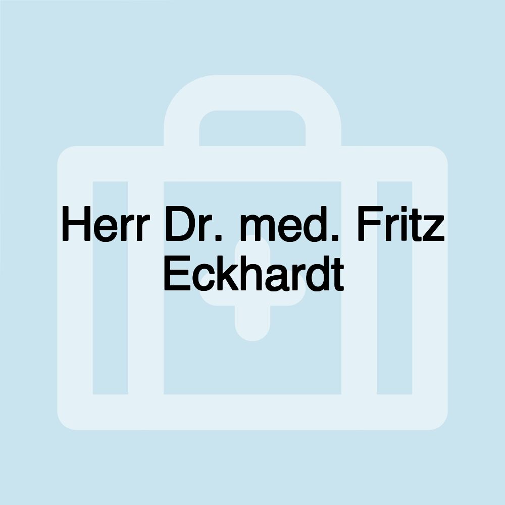 Herr Dr. med. Fritz Eckhardt