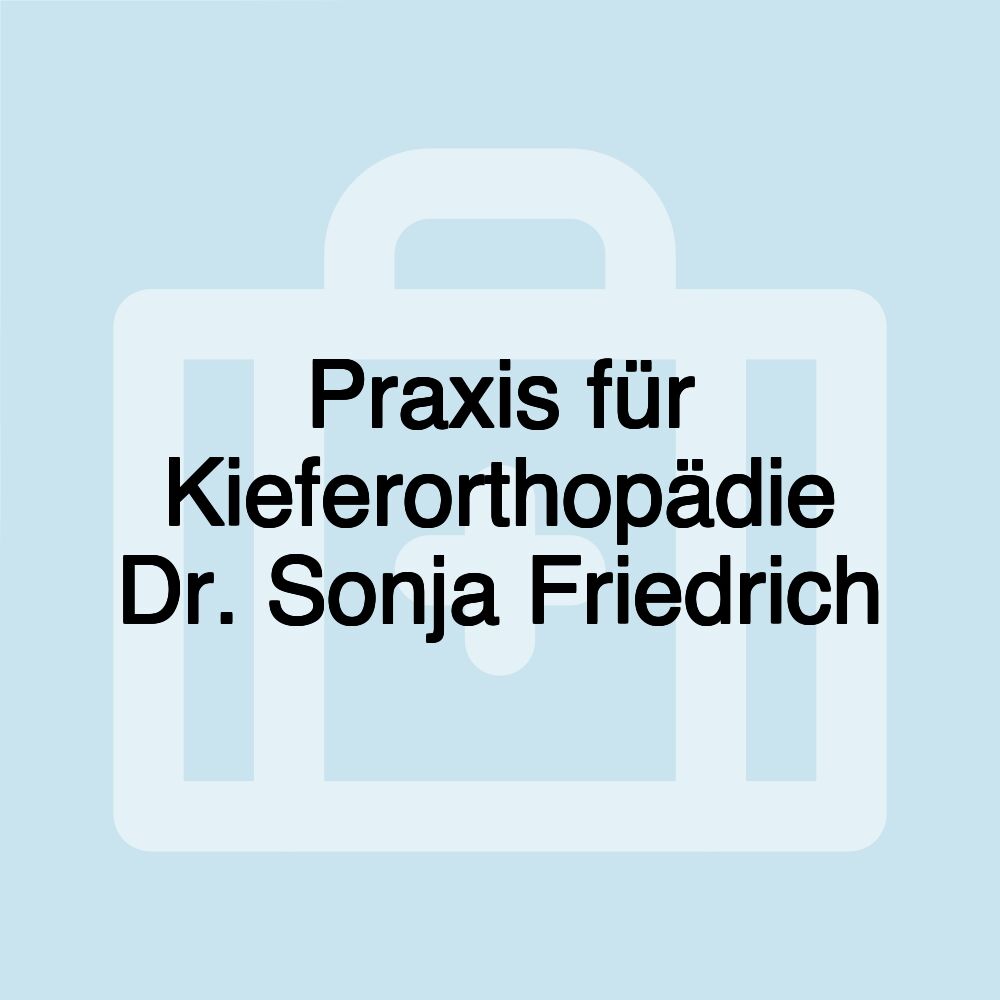 Praxis für Kieferorthopädie Dr. Sonja Friedrich