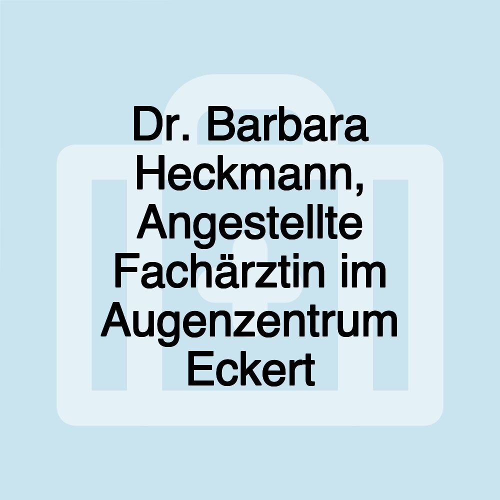 Dr. Barbara Heckmann, Angestellte Fachärztin im Augenzentrum Eckert