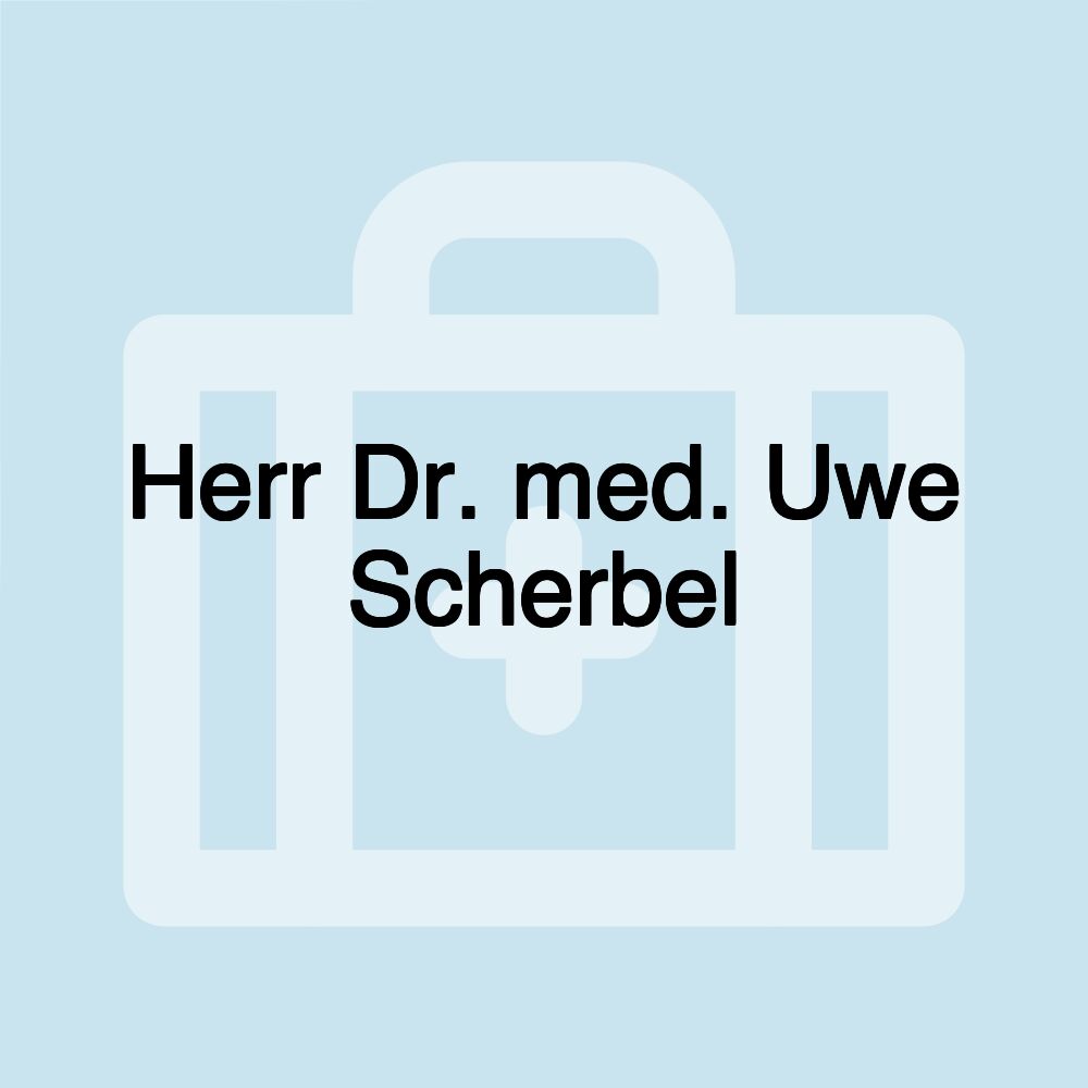 Herr Dr. med. Uwe Scherbel