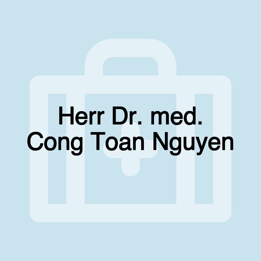 Herr Dr. med. Cong Toan Nguyen