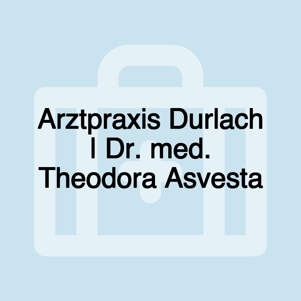 Arztpraxis Durlach | Dr. med. Theodora Asvesta