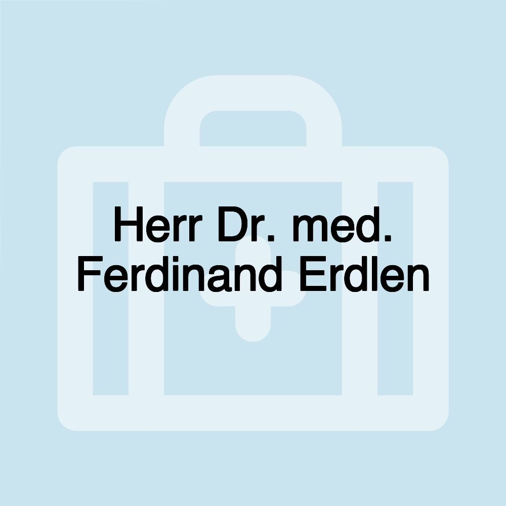 Herr Dr. med. Ferdinand Erdlen