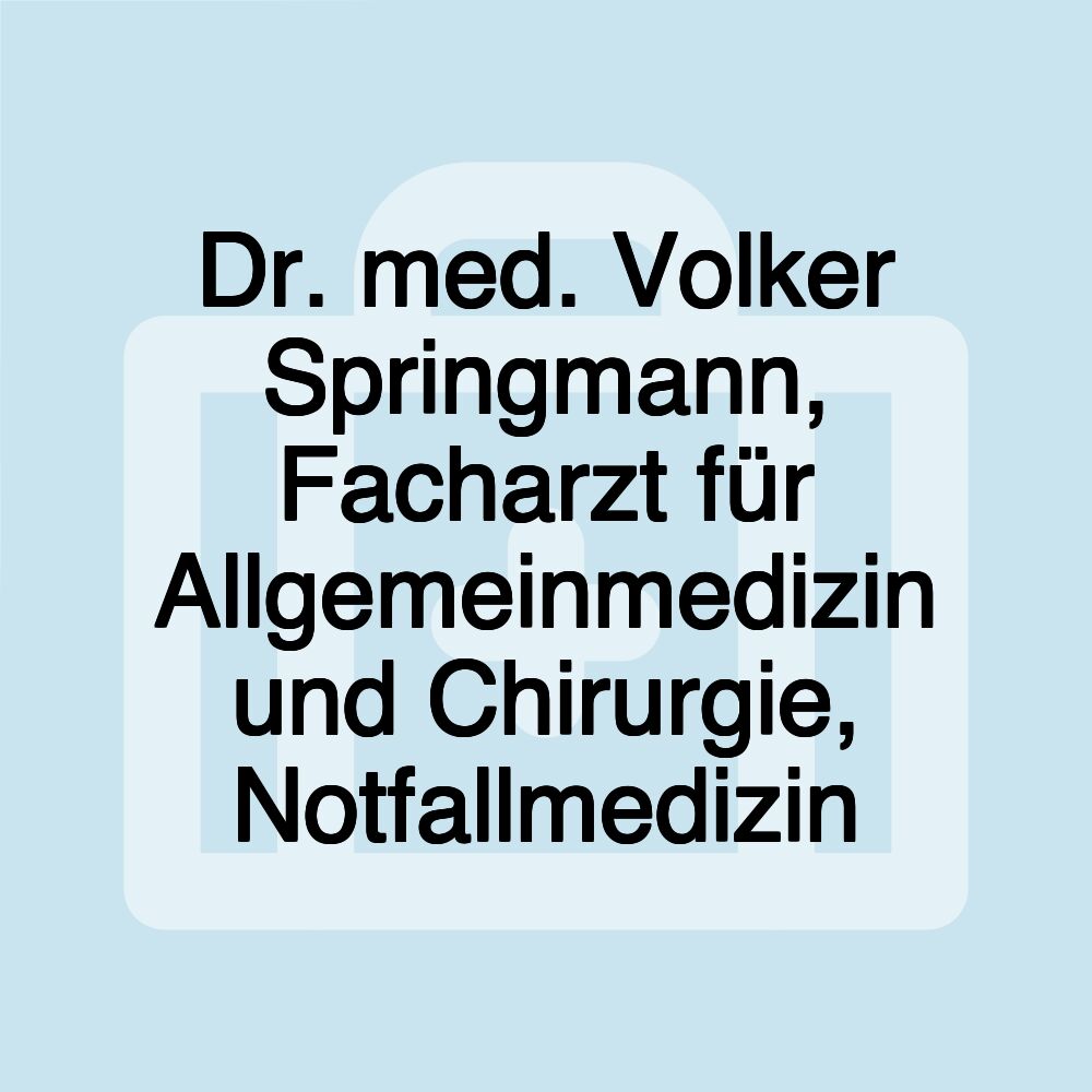 Dr. med. Volker Springmann, Facharzt für Allgemeinmedizin und Chirurgie, Notfallmedizin