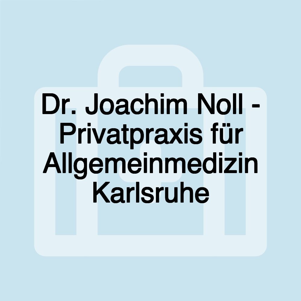 Dr. Joachim Noll - Privatpraxis für Allgemeinmedizin Karlsruhe