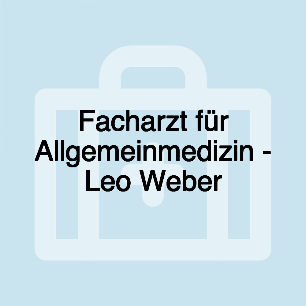 Facharzt für Allgemeinmedizin - Leo Weber