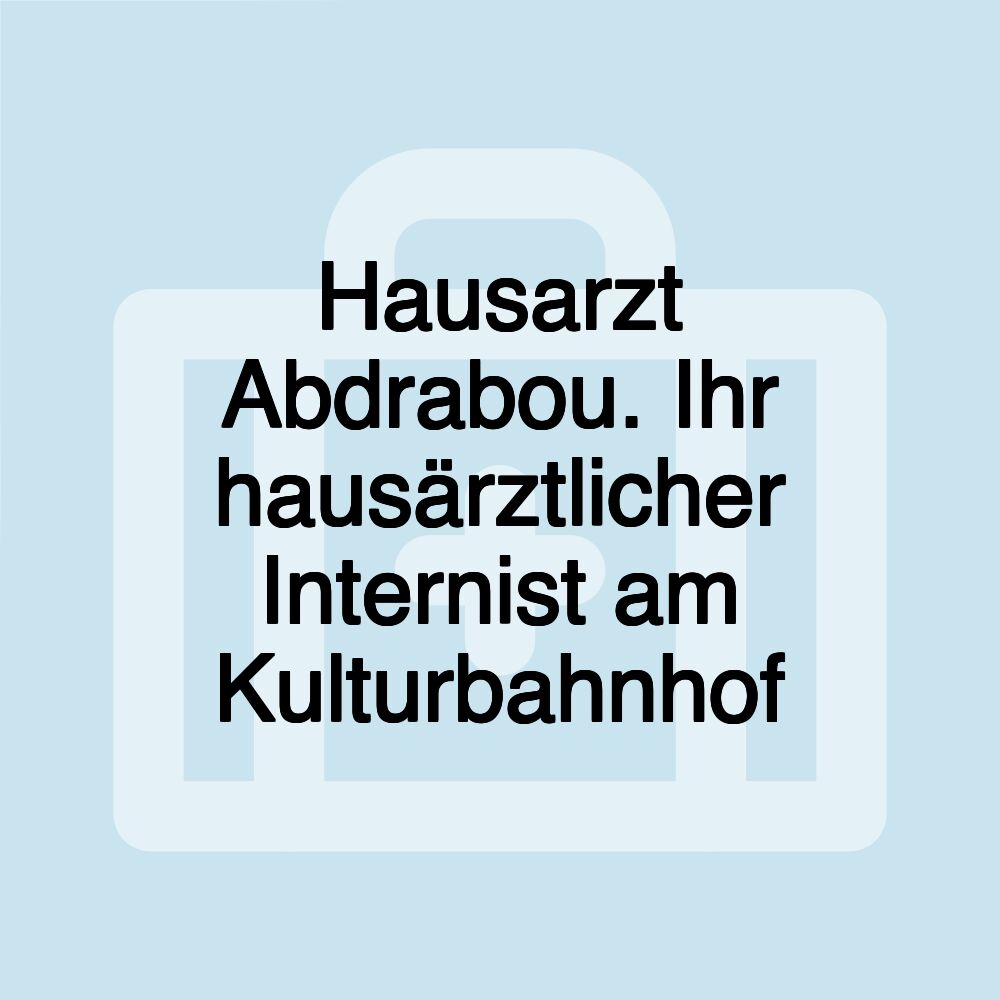 Hausarzt Abdrabou. Ihr hausärztlicher Internist am Kulturbahnhof