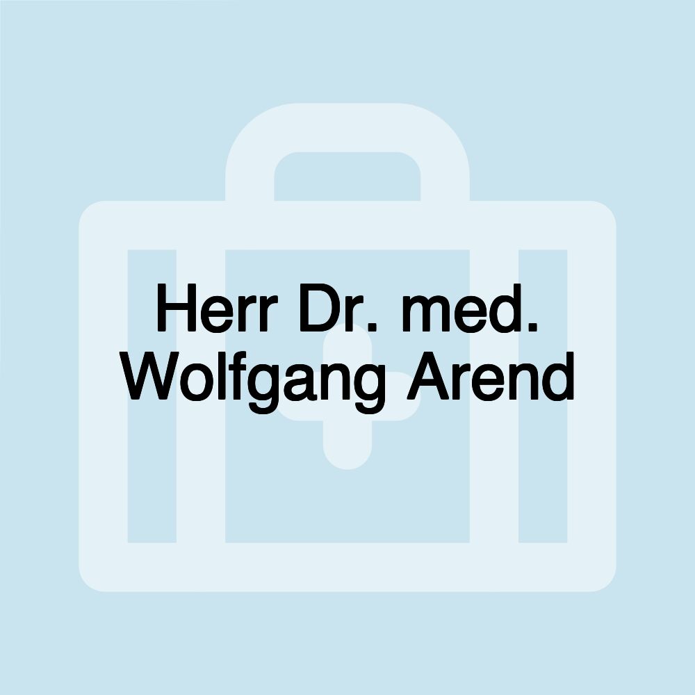 Herr Dr. med. Wolfgang Arend