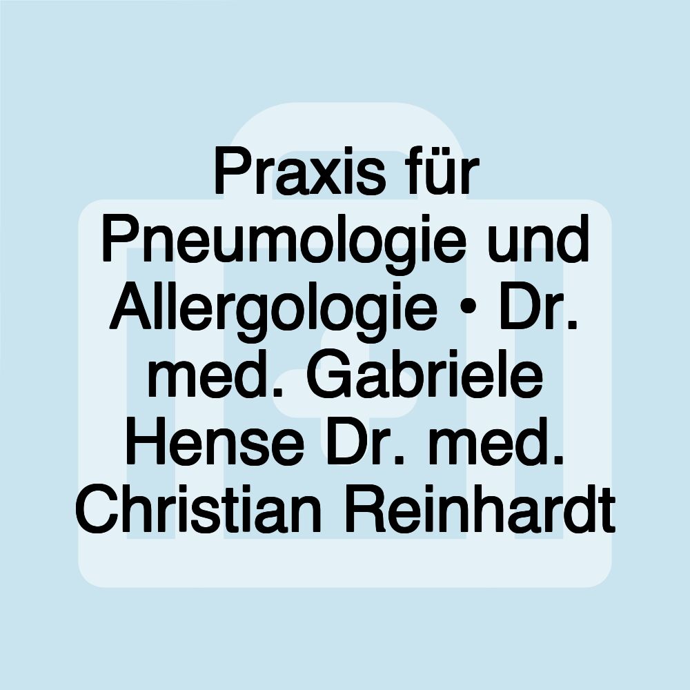 Praxis für Pneumologie und Allergologie • Dr. med. Gabriele Hense Dr. med. Christian Reinhardt