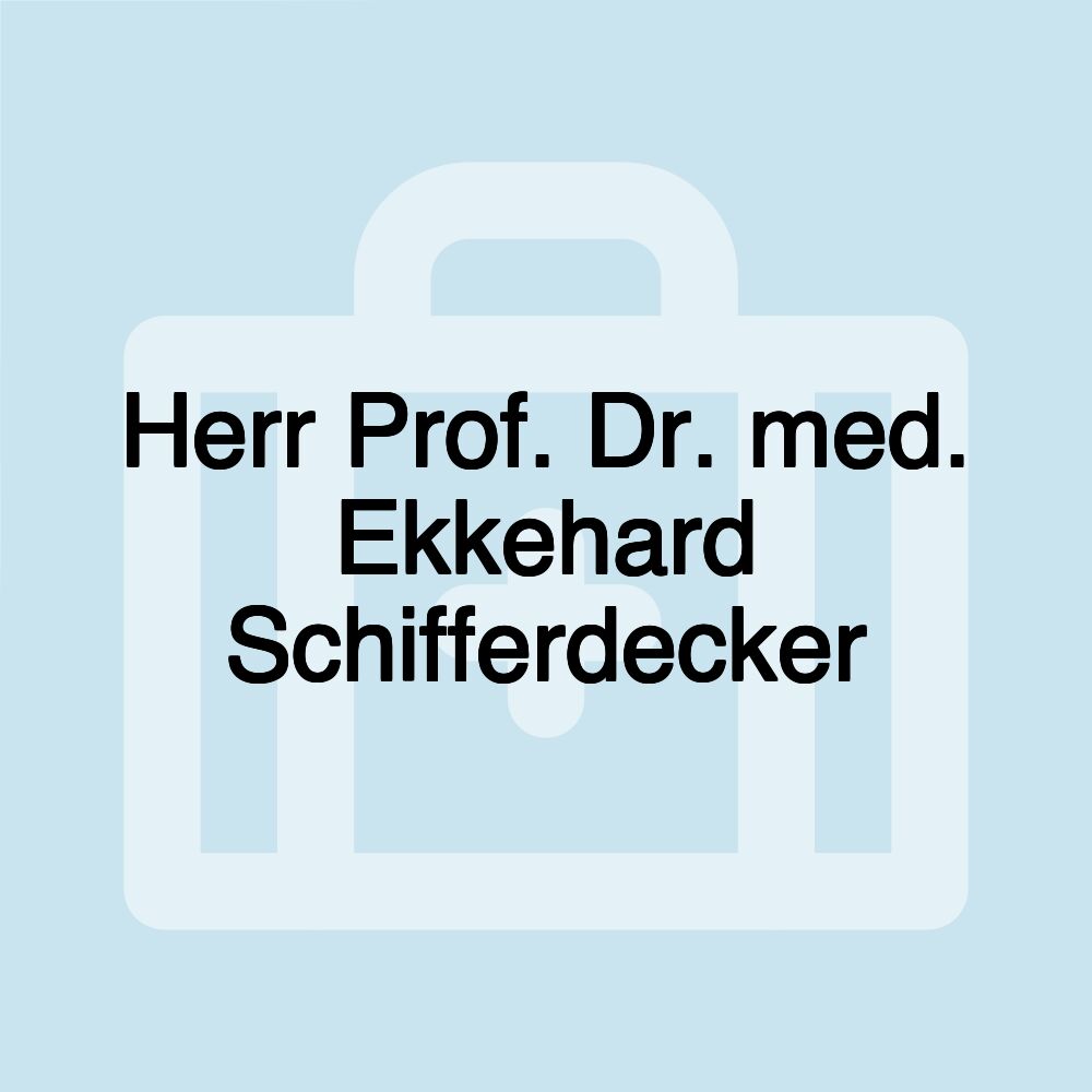 Herr Prof. Dr. med. Ekkehard Schifferdecker