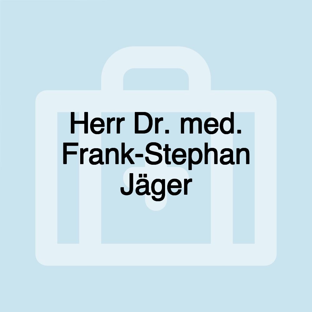 Herr Dr. med. Frank-Stephan Jäger