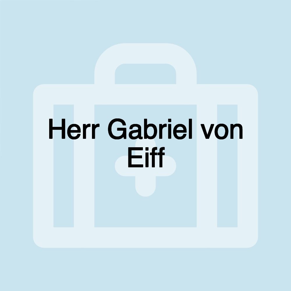 Herr Gabriel von Eiff