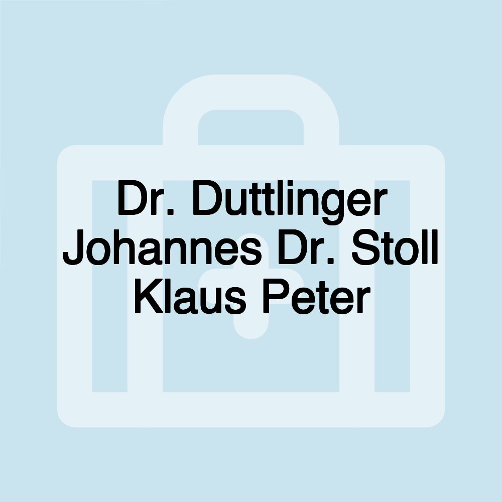 Dr. Duttlinger Johannes Dr. Stoll Klaus Peter