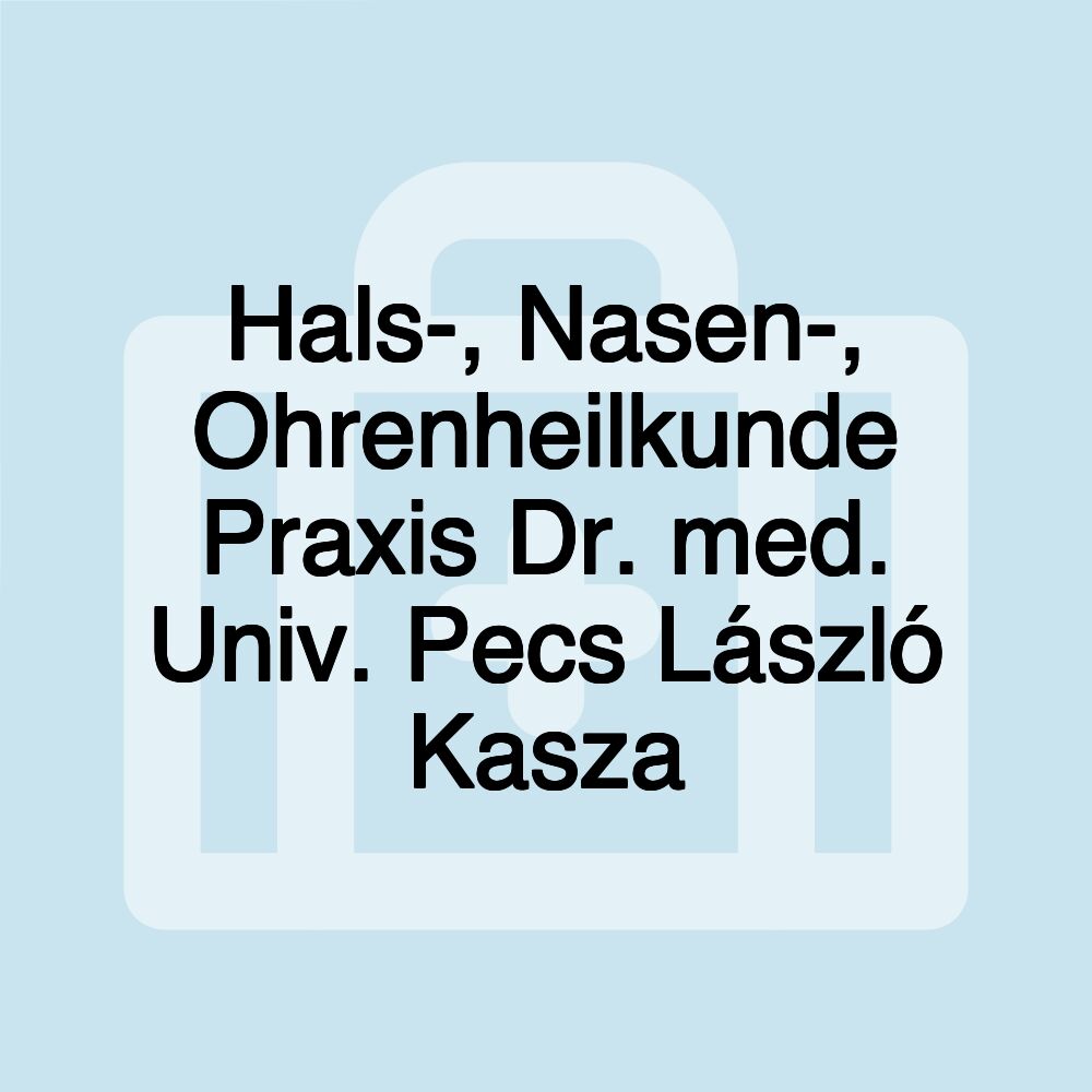 Hals-, Nasen-, Ohrenheilkunde Praxis Dr. med. Univ. Pecs László Kasza