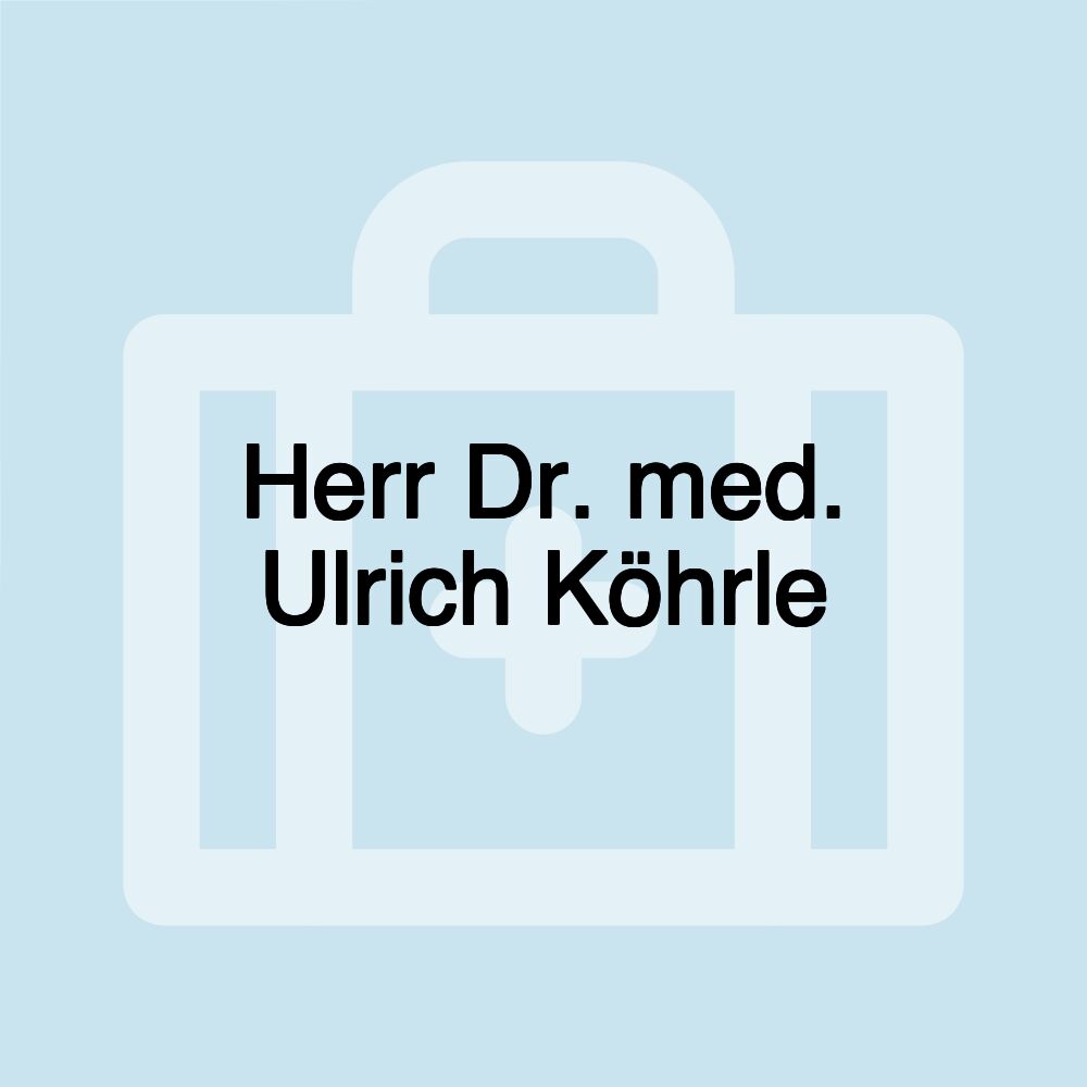 Herr Dr. med. Ulrich Köhrle