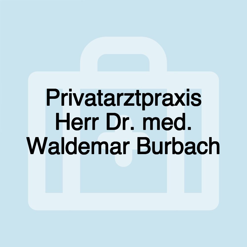 Privatarztpraxis Herr Dr. med. Waldemar Burbach