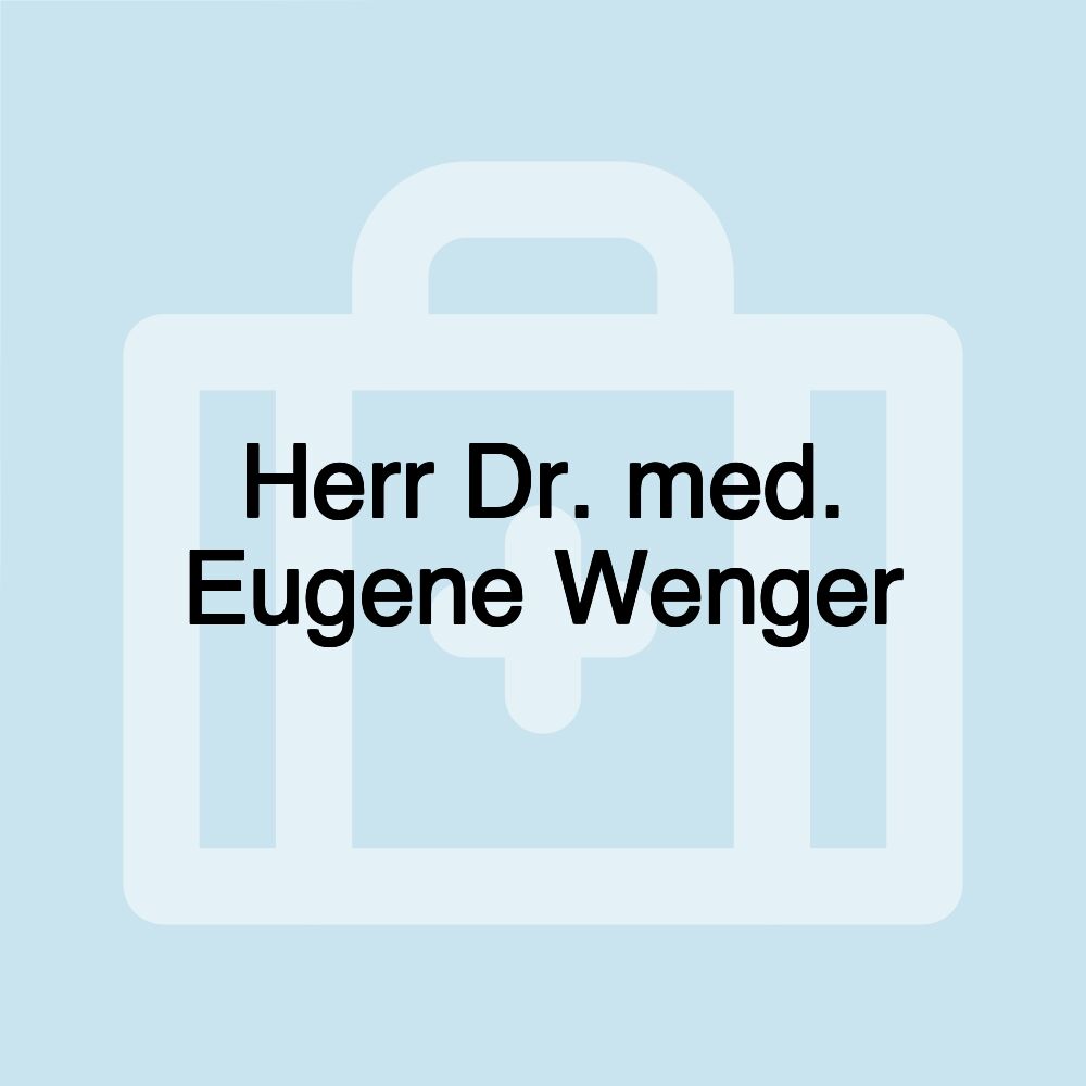 Herr Dr. med. Eugene Wenger