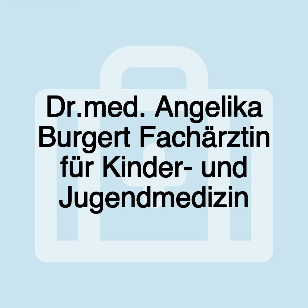 Dr.med. Angelika Burgert Fachärztin für Kinder- und Jugendmedizin