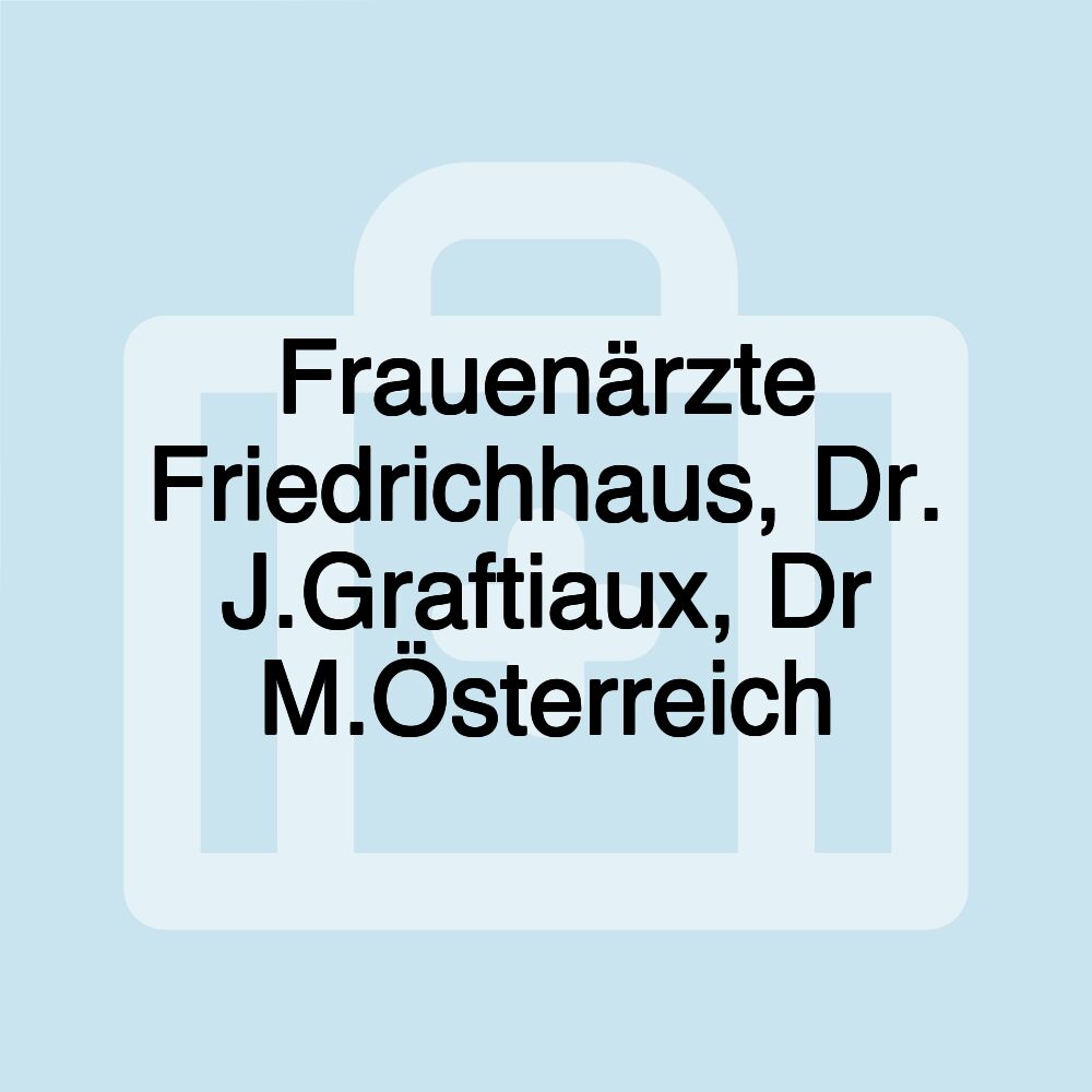 Frauenärzte Friedrichhaus, Dr. J.Graftiaux, Dr M.Österreich