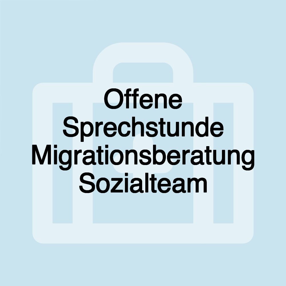 Offene Sprechstunde Migrationsberatung Sozialteam