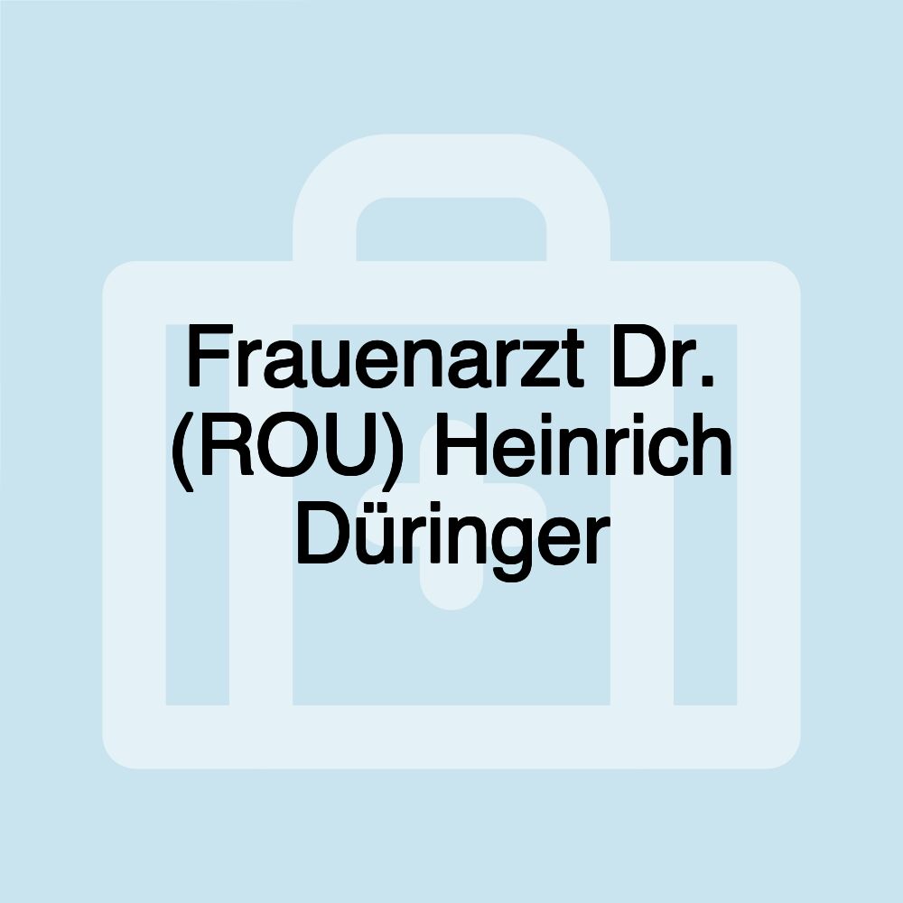 Frauenarzt Dr. (ROU) Heinrich Düringer