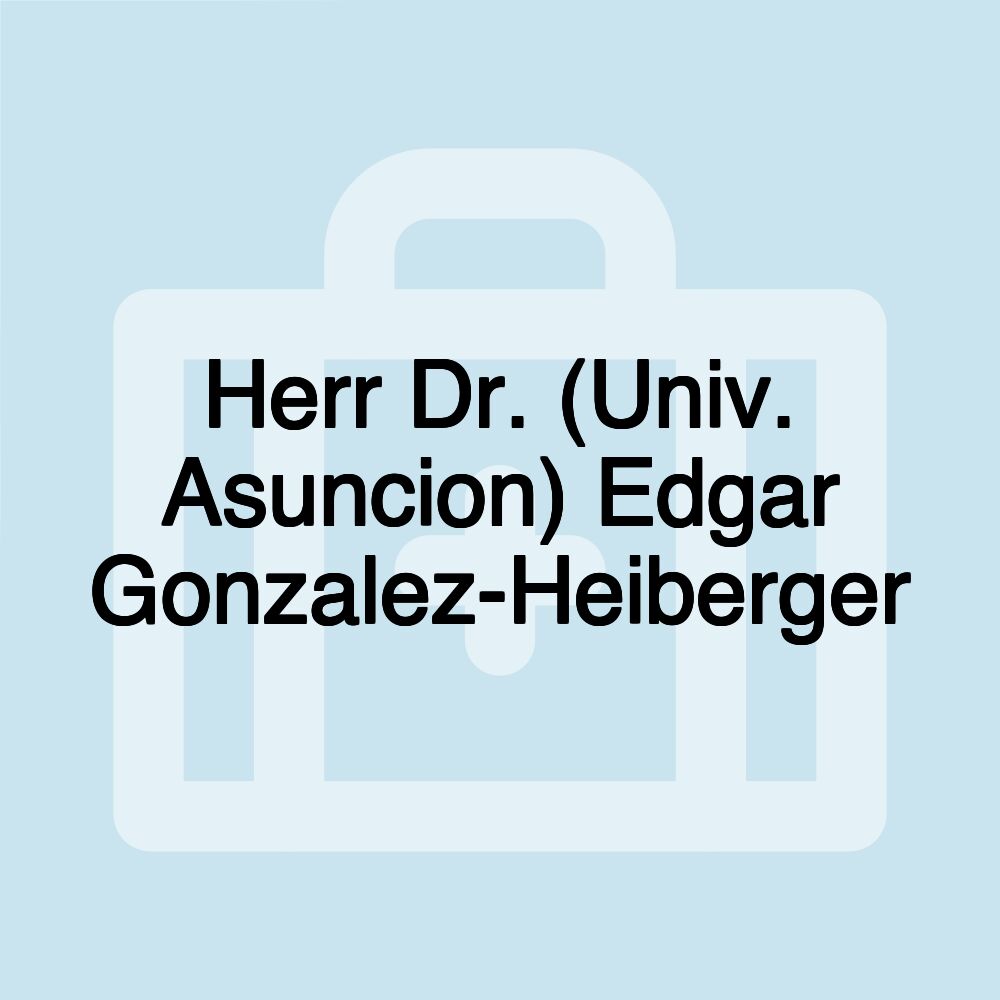 Herr Dr. (Univ. Asuncion) Edgar Gonzalez-Heiberger