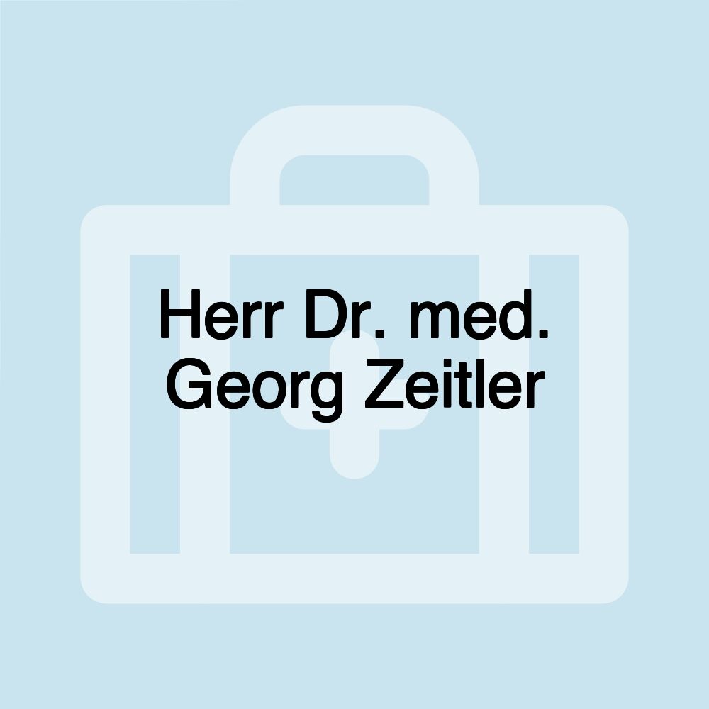 Herr Dr. med. Georg Zeitler