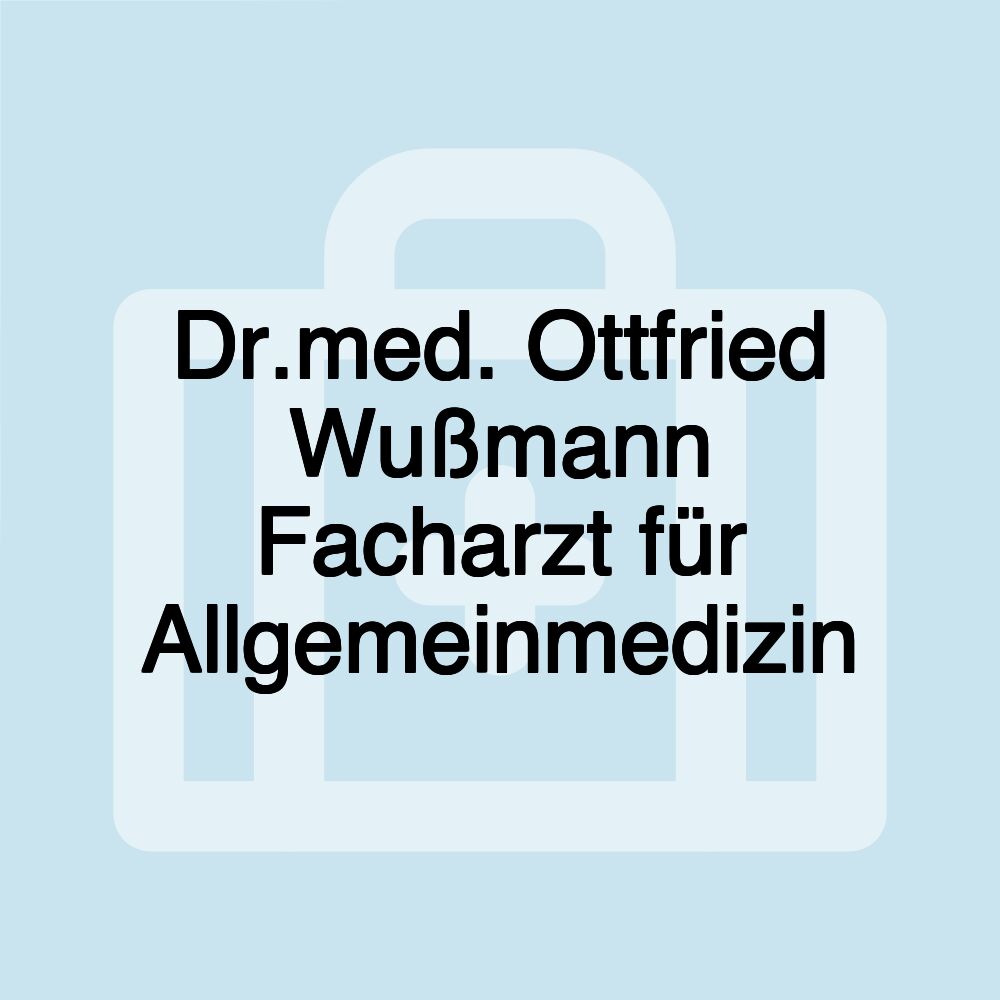 Dr.med. Ottfried Wußmann Facharzt für Allgemeinmedizin