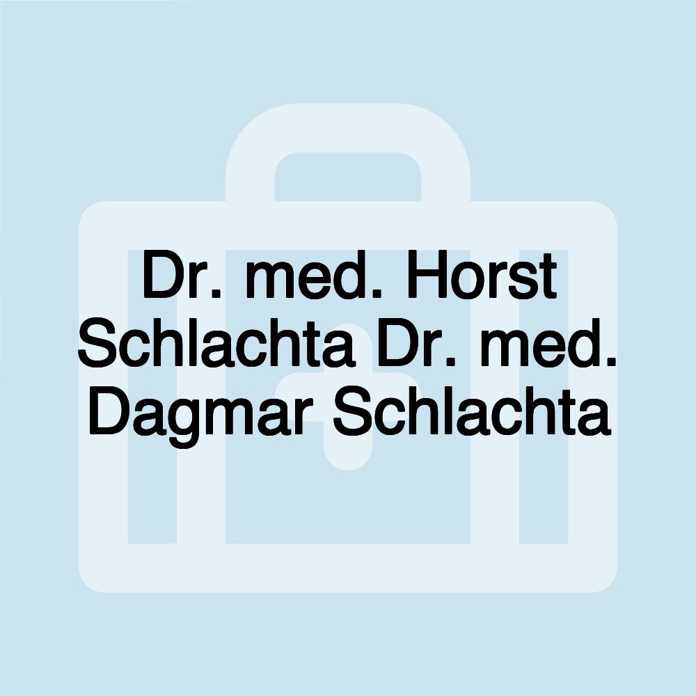 Dr. med. Horst Schlachta Dr. med. Dagmar Schlachta