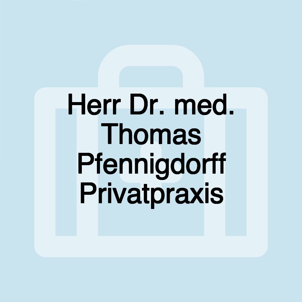 Herr Dr. med. Thomas Pfennigdorff Privatpraxis