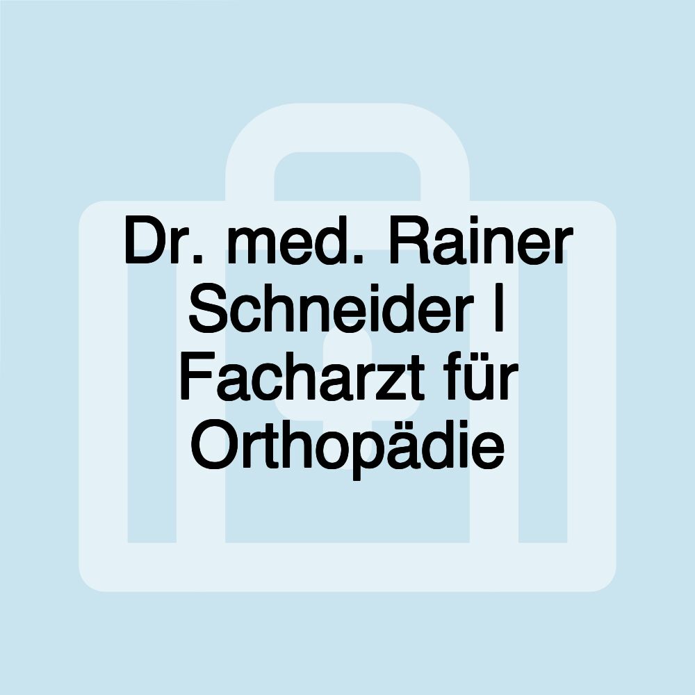 Dr. med. Rainer Schneider | Facharzt für Orthopädie