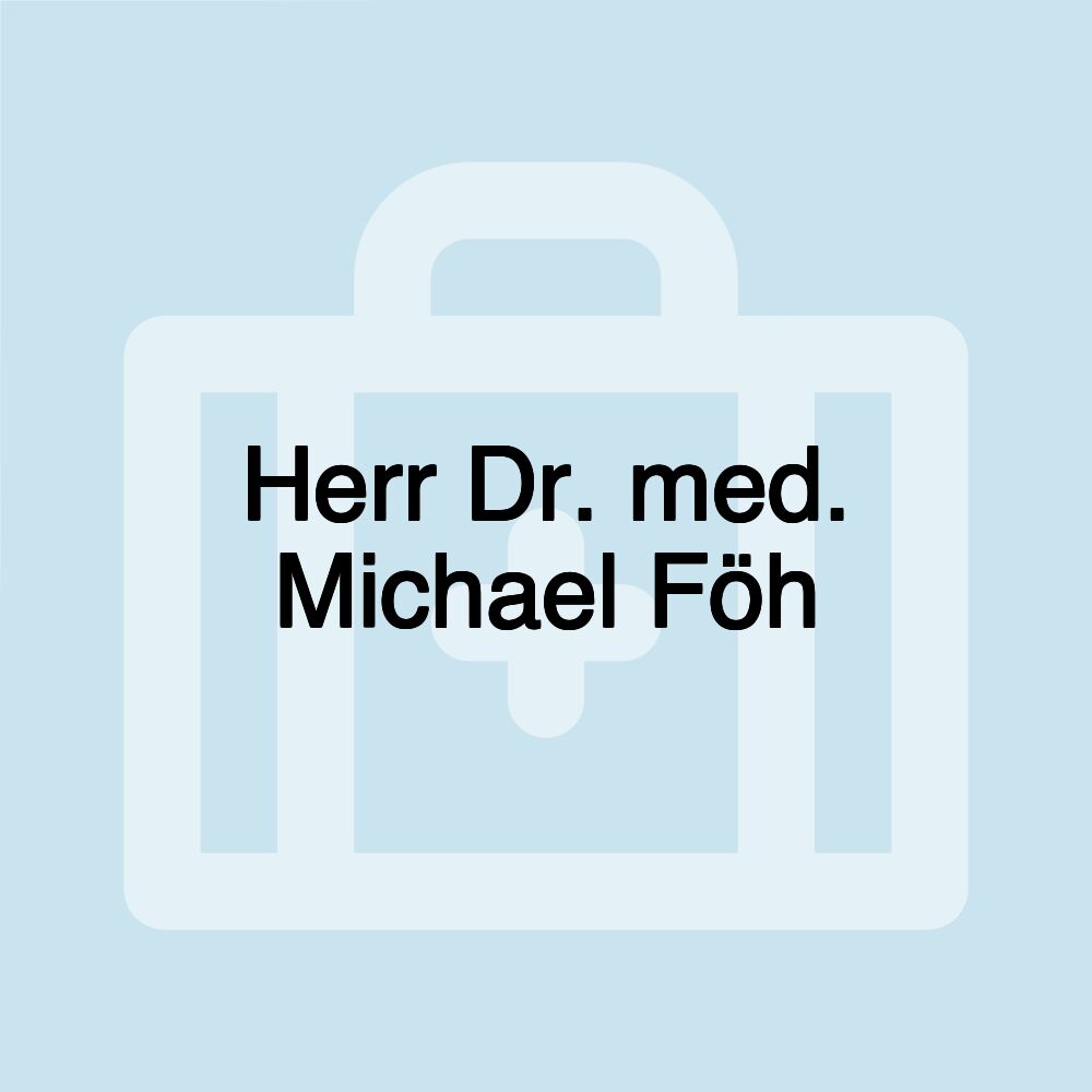 Herr Dr. med. Michael Föh