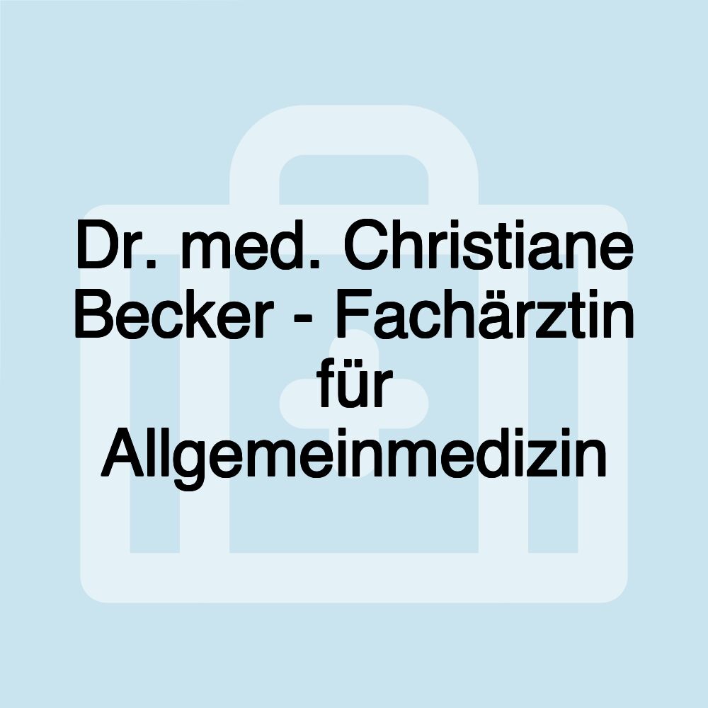 Dr. med. Christiane Becker - Fachärztin für Allgemeinmedizin