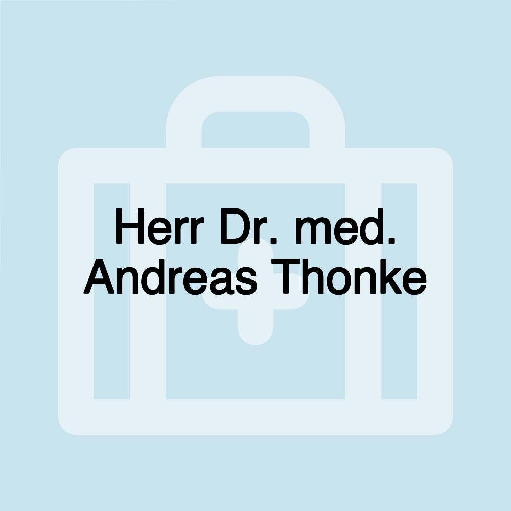 Herr Dr. med. Andreas Thonke