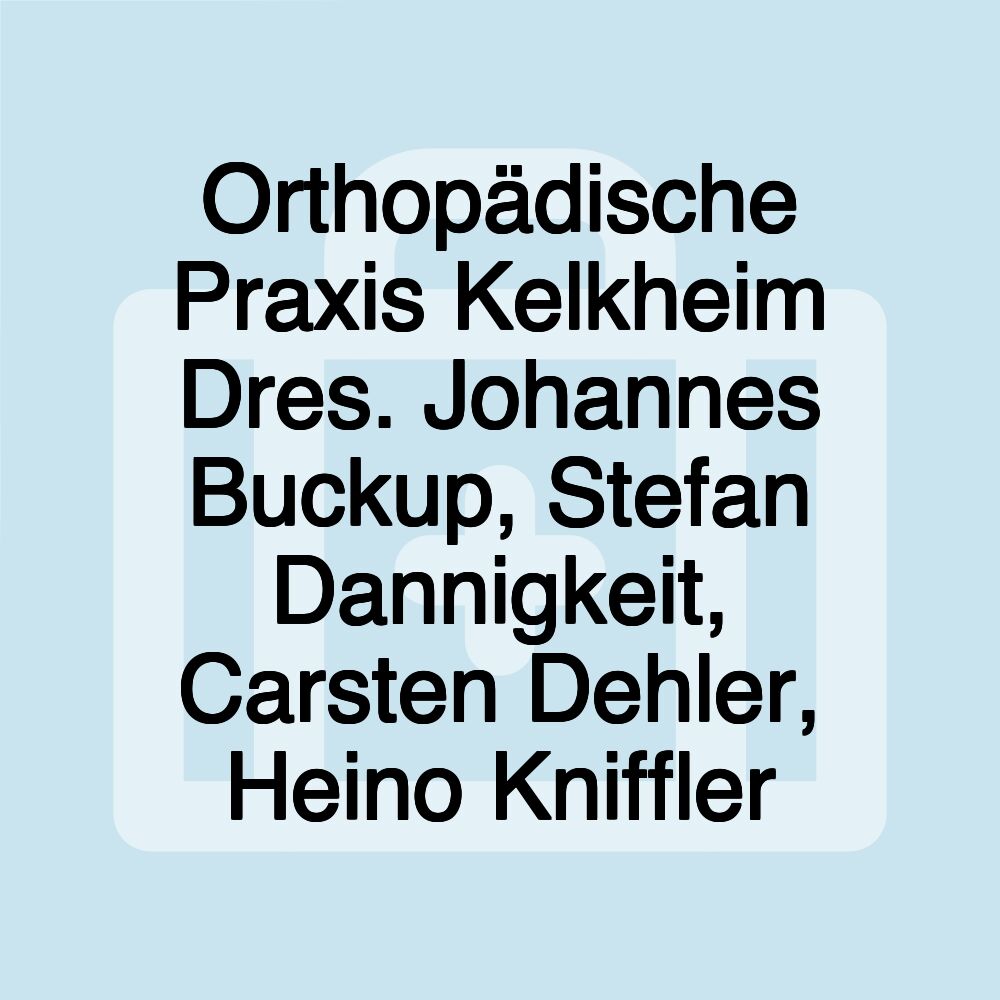 Orthopädische Praxis Kelkheim Dres. Johannes Buckup, Stefan Dannigkeit, Carsten Dehler, Heino Kniffler