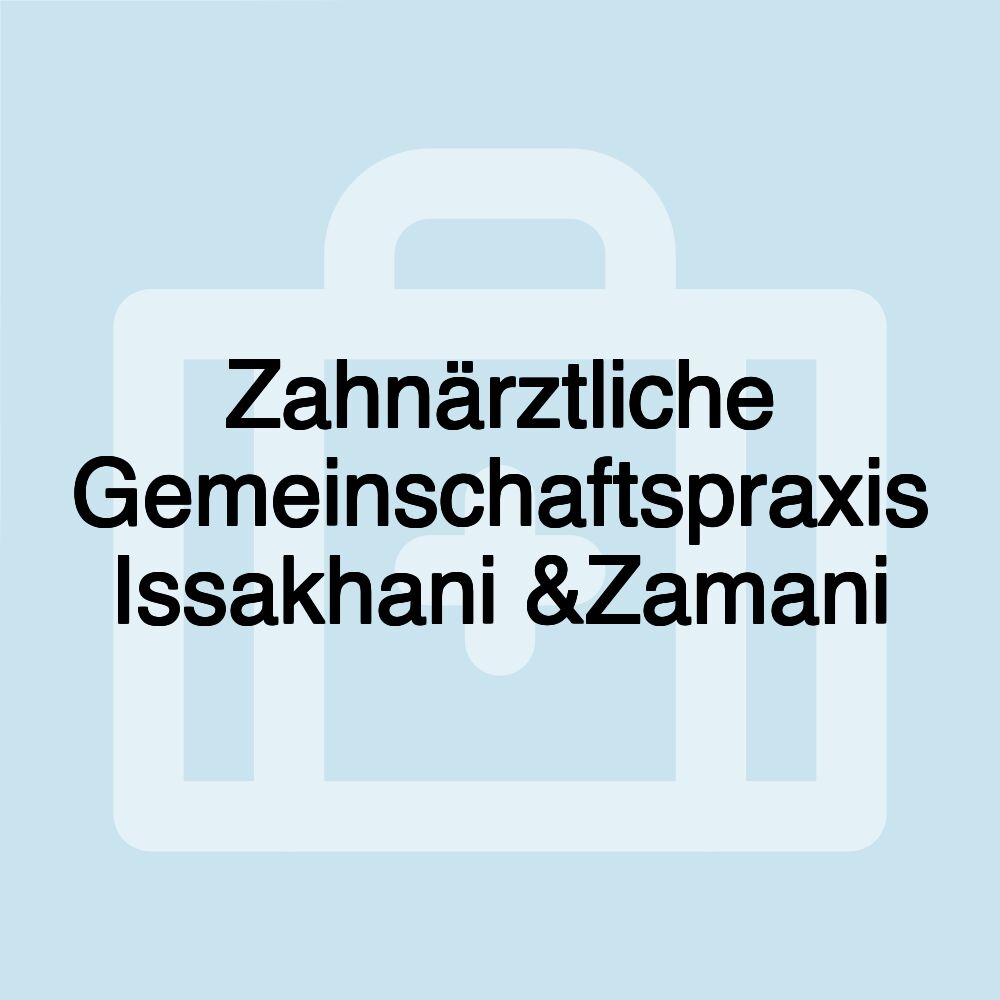 Zahnärztliche Gemeinschaftspraxis Issakhani &Zamani