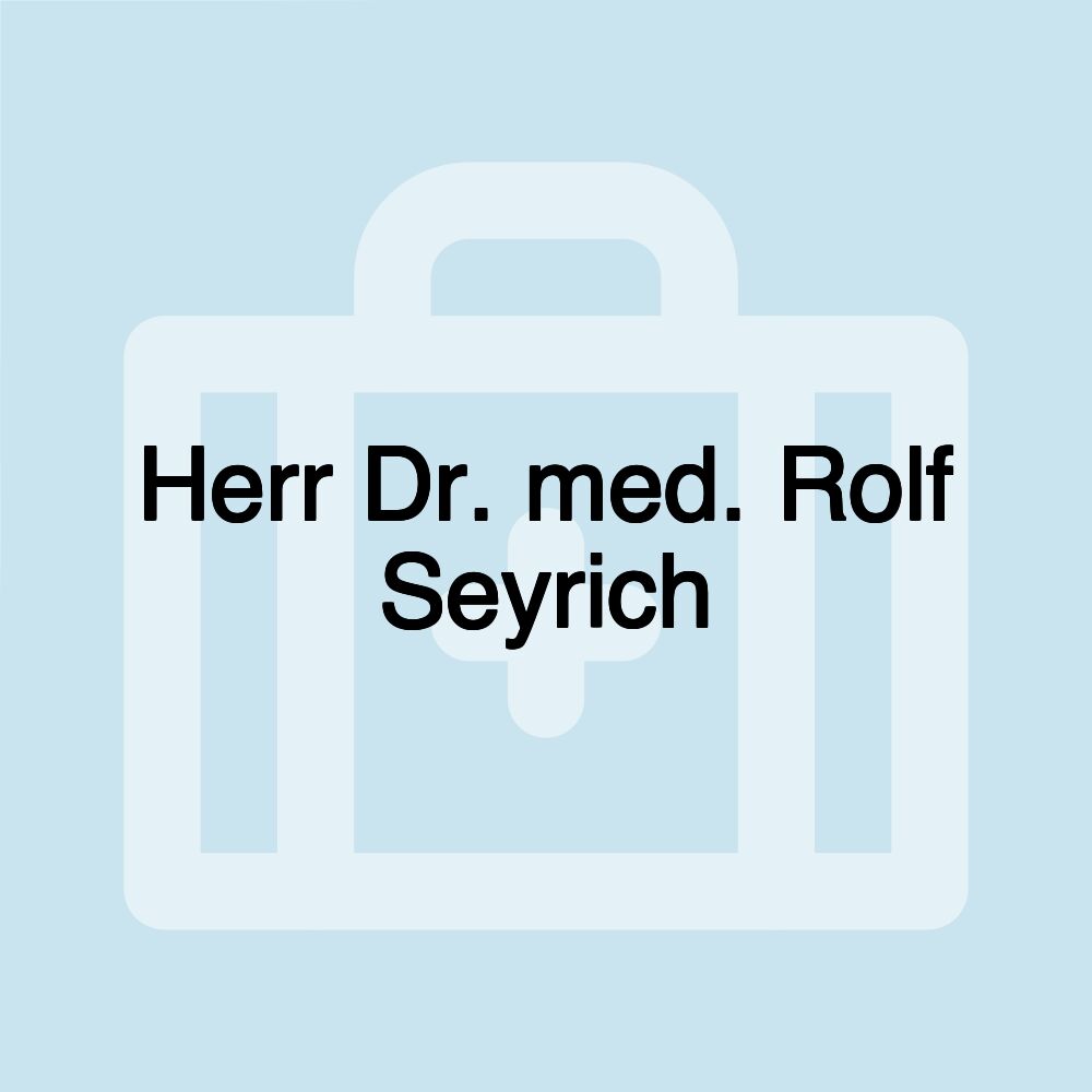 Herr Dr. med. Rolf Seyrich