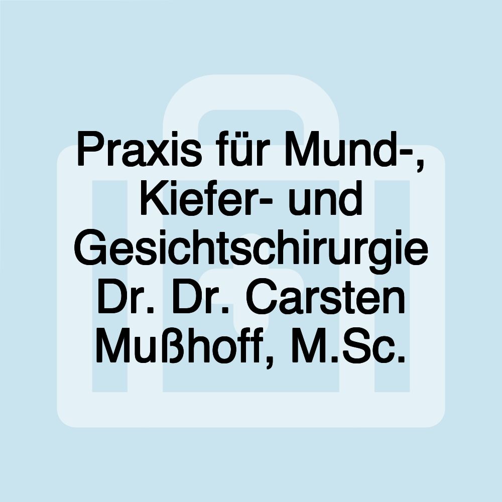 Praxis für Mund-, Kiefer- und Gesichtschirurgie Dr. Dr. Carsten Mußhoff, M.Sc.