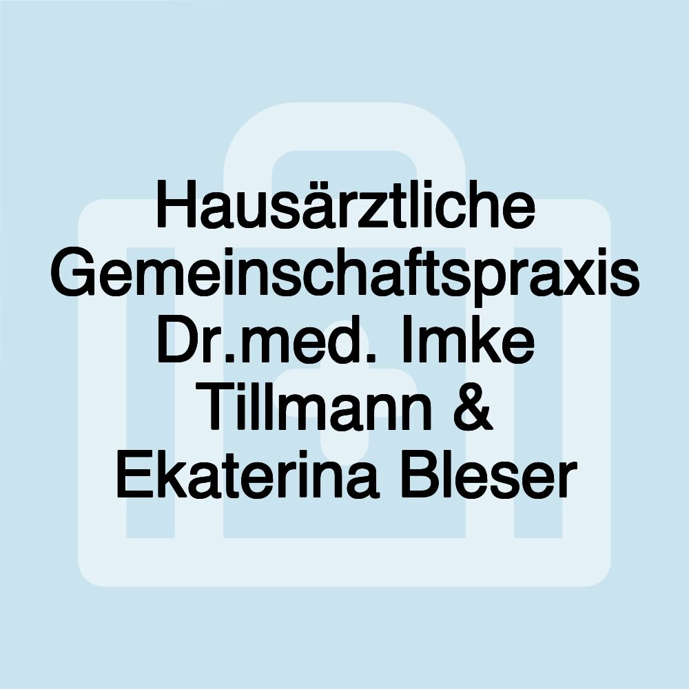 Hausärztliche Gemeinschaftspraxis Dr.med. Imke Tillmann & Ekaterina Bleser