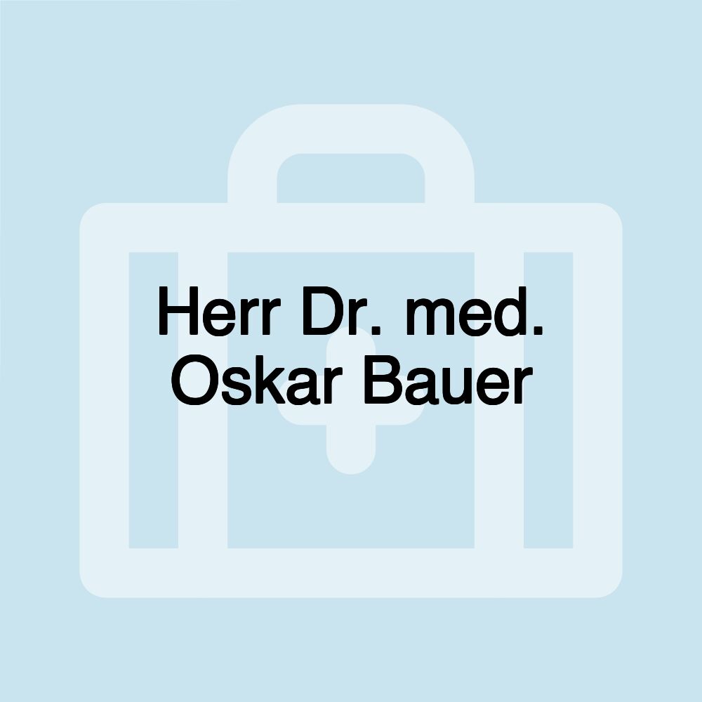 Herr Dr. med. Oskar Bauer