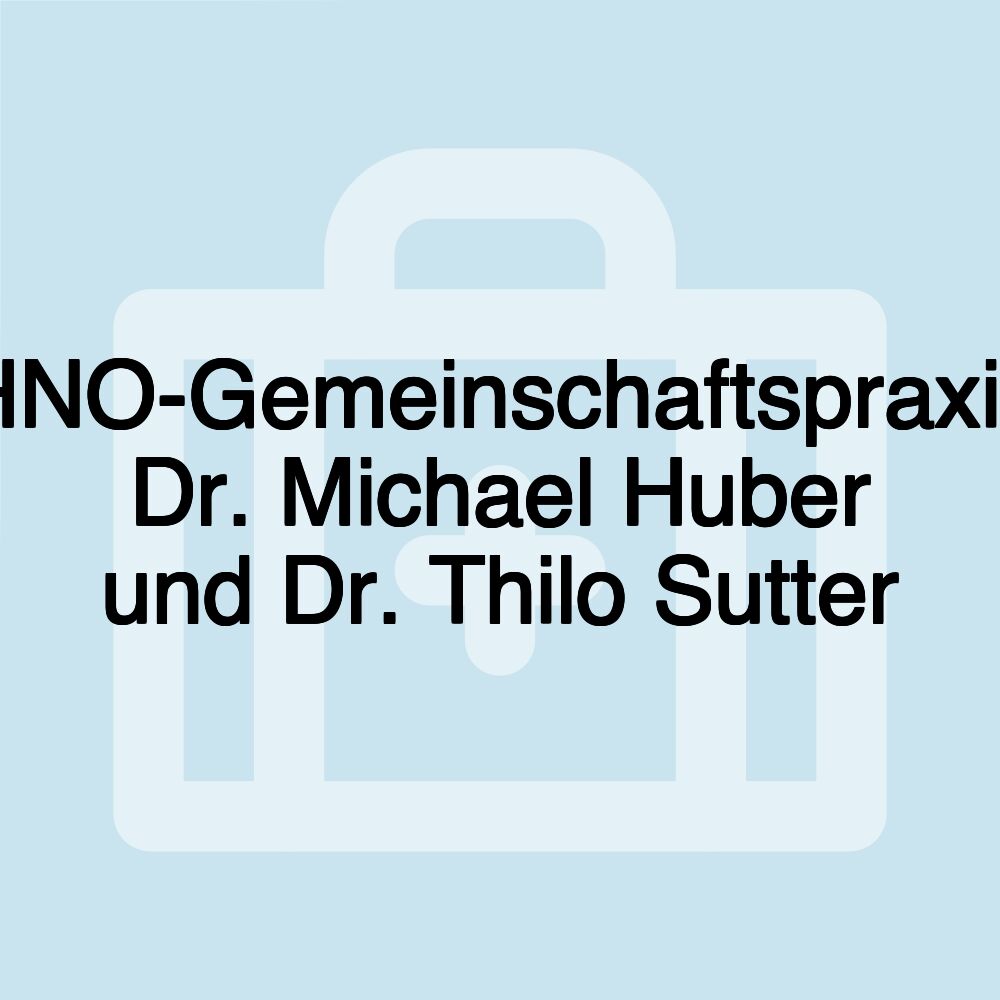 HNO-Gemeinschaftspraxis Dr. Michael Huber und Dr. Thilo Sutter