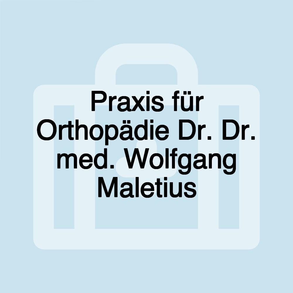 Praxis für Orthopädie Dr. Dr. med. Wolfgang Maletius