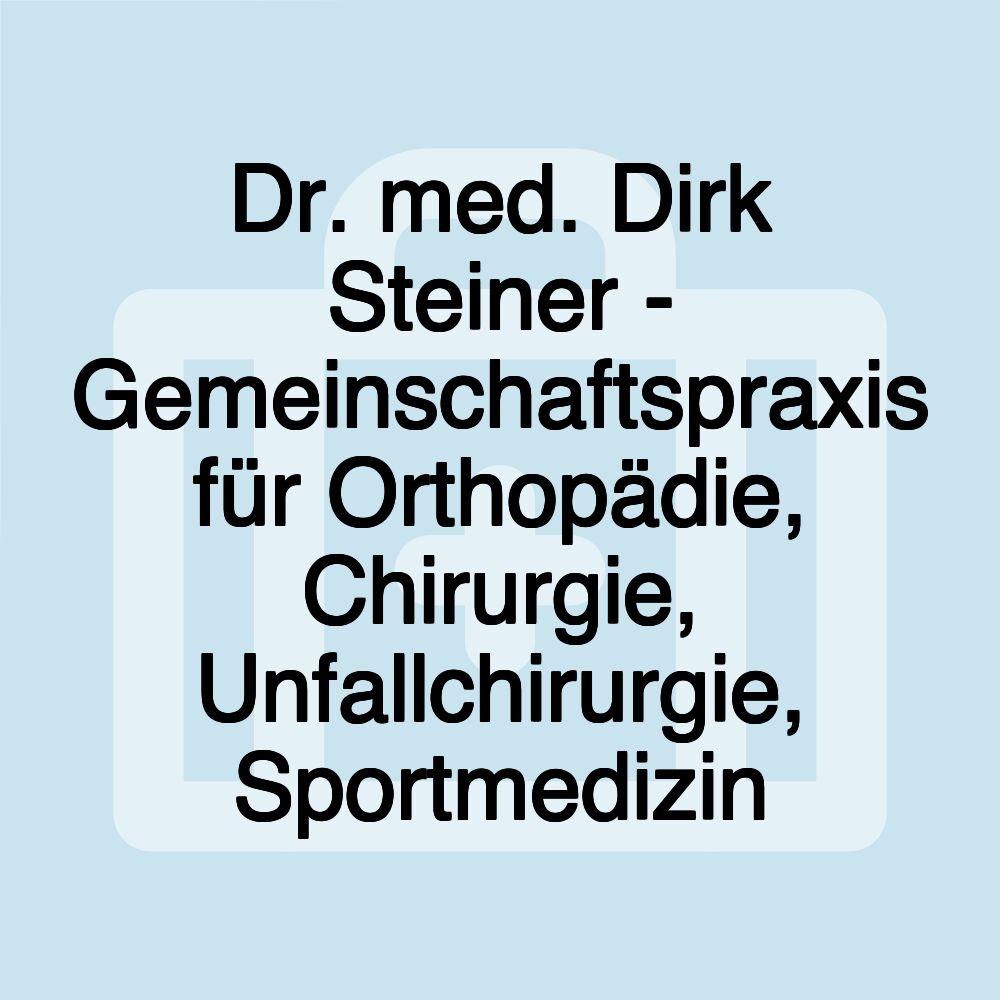 Dr. med. Dirk Steiner - Gemeinschaftspraxis für Orthopädie, Chirurgie, Unfallchirurgie, Sportmedizin