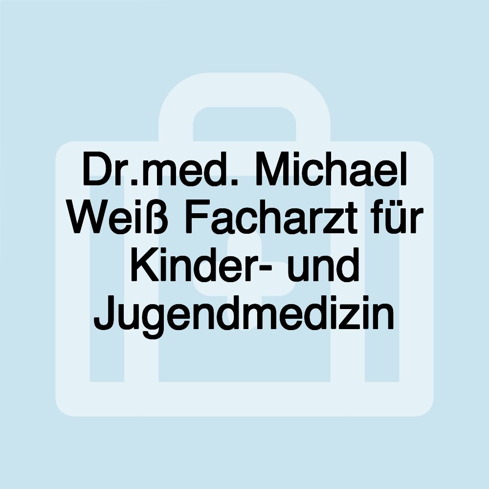 Dr.med. Michael Weiß Facharzt für Kinder- und Jugendmedizin