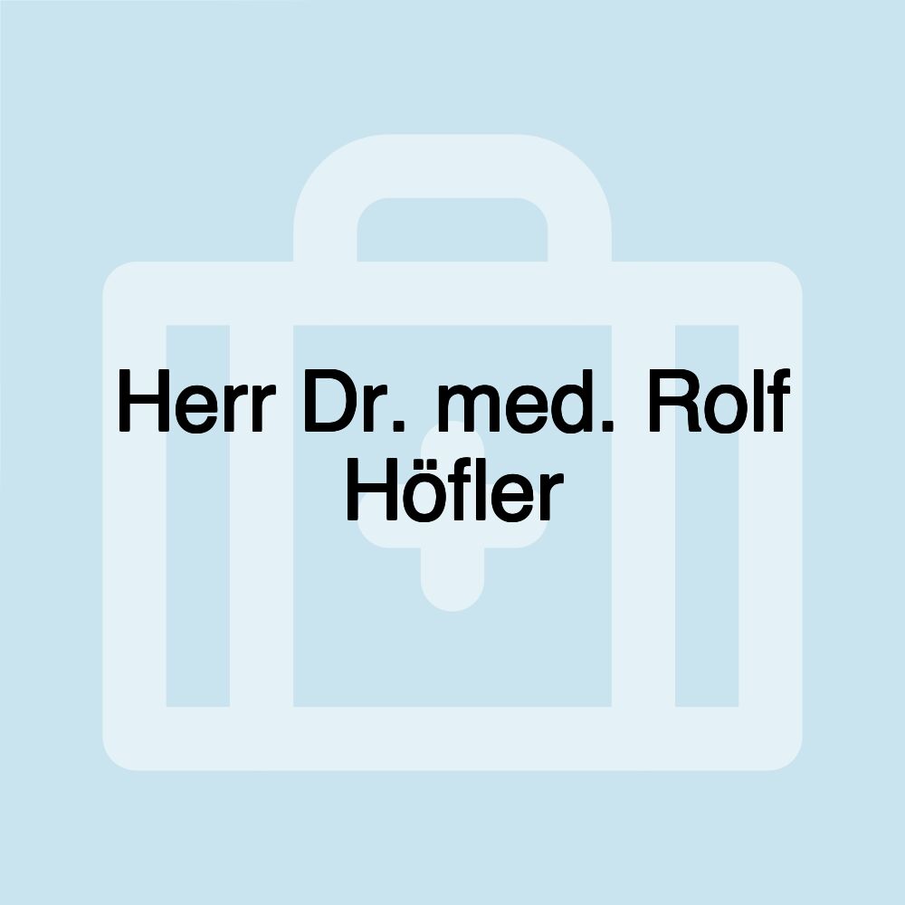 Herr Dr. med. Rolf Höfler